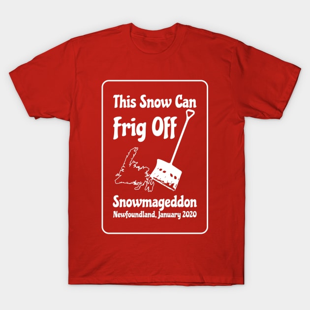 This Snow Can Frig Off || Snowmageddon || Newfoundland and Labrador Shirt T-Shirt by SaltWaterOre